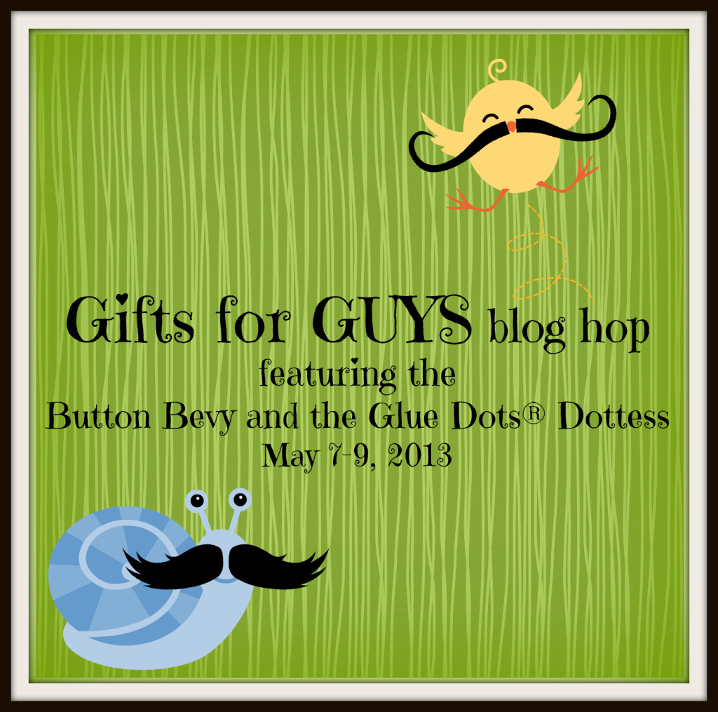 Gifts for Guys blog hop Buttons and Glue Dots